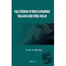 Yaşlı İstismarı ve İhmali Kapsamında Yaşlılara Karşı Cinsel Suçlar