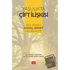 Yaşlılıkta Çift İlişkisi - Aile Odaklı Sosyal Hizmet Müdahalesi