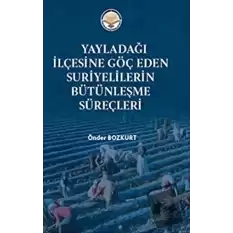 Yayladağı İlçesine Göç Eden Suriyelilerin Bütünleşme Süreçleri