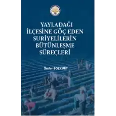 Yayladağı İlçesine Göç Eden Suriyelilerin Bütünleşme süreçleri