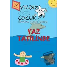 Yaz Tatilinde - Yıldız Çocuk Boyama Kitabı Serisi