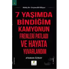 Yedi Yaşımda Bindiğim Kamyonun Frenleri Patladı ve Hayata Yuvarlandım