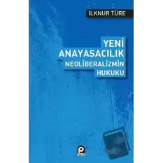 Yeni Anayasacılık Neoliberalizmin Hukuku