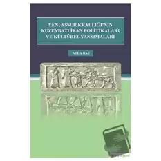 Yeni Assur Krallığının Kuzeybatı İran Politikaları ve Kültürel Yansımaları