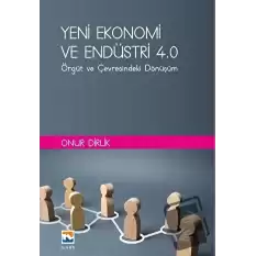 Yeni Ekonomi ve Endüstri ve Endüstri 4.0: Örgüt ve Çevresindeki Dönüşüm