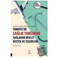 Yeni Kamu Yönetimi Yaklaşımı Kapsamında Türkiye’de Sağlik Turizmine Sağlanan Devlet Destek Ve Teşvikleri
