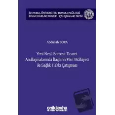 Yeni Nesil Serbest Ticaret Andlaşmalarında İlaçların Fikri Mülkiyeti ile Sağlık Hakkı Çatışması (Ciltli)