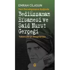 Yeni Paradigmanın Eşiğinde Bediüzzaman Efsanesi ve Said Nursi Gerçeği