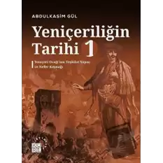 Yeniçeriliğin Tarihi 1 - Yeniçeri Ocağı’nın Teşkilat Yapısı ve Nefer Kaynağı