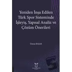 Yeniden İnşa Edilen Türk Spor Sisteminde İşleyiş Yapısal Analiz ve Çözüm Önerileri