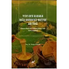 Yerelden Ulusala Doğu Karadeniz Mutfak Kültürü (Eastern Black Seas Culinary Culture From Local to National)