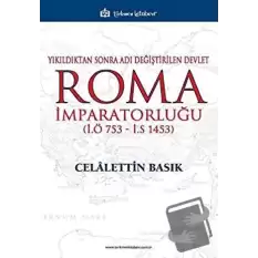 Yıkıldıktan Sonra Adı Değiştirilen Devlet Roma İmparatorluğu (İ.Ö 753 - İ.S 1453)