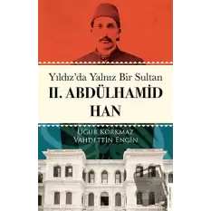 Yıldız’da Yalnız Bir Sultan II. Abdülhamid Han