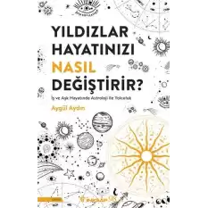 Yıldızlar Hayatınızı Nasıl Değiştirir?