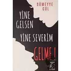 Yine Gelsen Yine Severim Gelme!