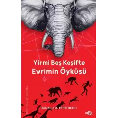 Yirmi Beş Keşifte Evrimin Öyküsü - Kanıtlar, Kâşifler, Doğrular ve Yanlışlar