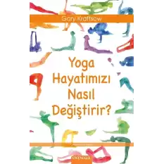 Yoga Hayatımızı Nasıl Değiştirir?