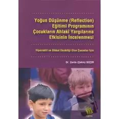 Yoğun Düşünme (Reflection) Eğitimi Programının Çocukların Ahlaki Yargılarına Etkisinin İncelenmesi: Hiperaktif ve Dikkat Eksikliği Olan Çocuklar İçin