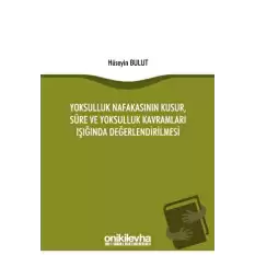 Yoksulluk Nafakasının Kusur, Süre ve Yoksulluk Kavramları Işığında Değerlendirilmesi