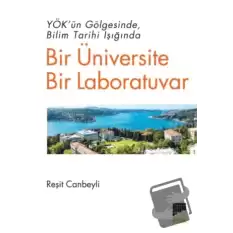 YÖK’ün Gölgesinde Bilim Tarihi Işığında Bir Üniversite Bir Laboratuvar