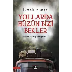 Yollarda Hüzün Bizi Bekler