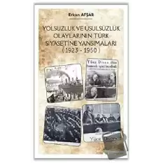 Yolsuzluk ve Usulsüzlük Olaylarının Türk Siyasetine Yansımaları (1923-1950)