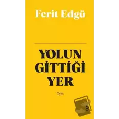 Yolun Gittiği Yer (Bez Ciltli)