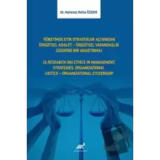 Yönetimde Etik Stratejiler Açısından Örgütsel Adalet - Örgütsel Vatandaşlık (Üzerine Bir Araştırma)