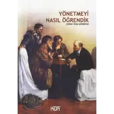 Yönetmeyi Nasıl Öğrendik -  Sovyet İktidarının İlk Yıllarında Lenin’den Anılar