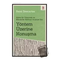 Yöntem Üzerine Konuşma - Aklını İyi Yönetmek ve Bilimlerde Hakikati Aramak İçin