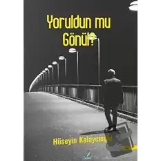 Yoruldun Mu Gönül?