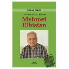 Yorulmaz Bir Düş Yolcusu Mehmet Elbistan (Ciltli)