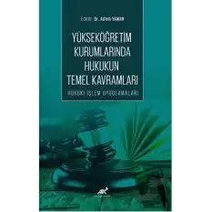 Yükseköğretim Kurumlarında Hukukun Temel Kavramları Hukuki İşlem Uygulamaları