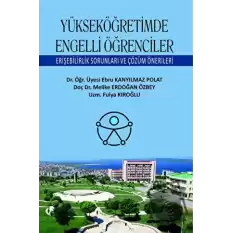 Yükseköğretimde Engelli Öğrenciler Erişebilirlik Sorunları ve Çözüm Önerileri