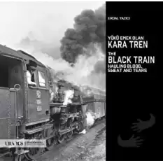 Yükü Emek Olan Kara Tren - The Black Train Hauling Blood, Sweat And Tears