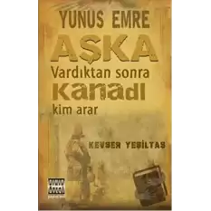 Yunus Emre Aşka Vardıktan Sonra Kanadı Kim Arar