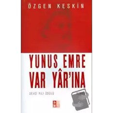 Yunus Emre Var Yar’ına