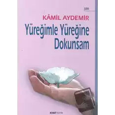 Yüreğimle Yüreğine Dokunsam