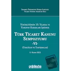 Yürürlüğünün 10. Yılında ve Yargıtay Kararları Işığında Türk Ticaret Kanunu Sempozyumu - VI - (Tebliğler - Tartışmalar) 11 Kasım 2022