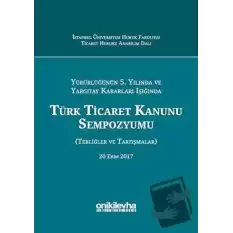 Yürürlüğünün 5. Yılında ve Yargıtay Kararları Işığında Türk Ticaret Kanunu Sempozyumu (Ciltli)
