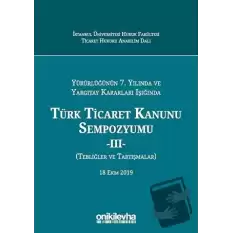 Yürürlüğünün 7. Yılında ve Yargıtay Kararları Işığında Türk Ticaret Kanunu Sempozyumu - 2 (Tebliğler Tartışmalar) (Ciltli)