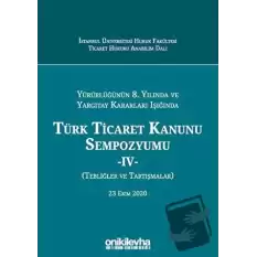 Yürürlüğünün 8. Yılında ve Yargıtay Kararları Işığında Türk Ticaret Kanunu Sempozyumu - 4 - (Tebliğler ve Tartışmalar) 23 Ekim 2020 (Ciltli)