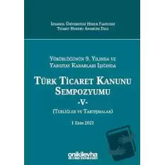 Yürürlüğünün 9. Yılında ve Yargıtay Kararları Işığında Türk Ticaret Kanunu Sempozyumu-5 (Ciltli)