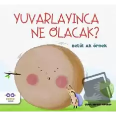 Yuvarlayınca Ne Olacak?