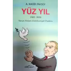 Yüz yıl  ( 1923 – 2023 ) Yarım Kalan Cumhuriyet Destanı