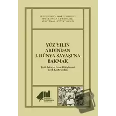 Yüz Yılın Ardından 1. Dünya Savaşı’na Bakmak