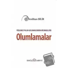 Yüzlerce Yıllık Geleneklerden Bilimselliğe Olumlamalar