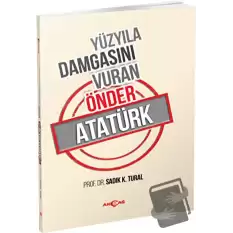 Yüzyıla Damgasını Vuran Önder Atatürk