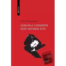 Zamanla Yarışırım Seni Sevmek İçin