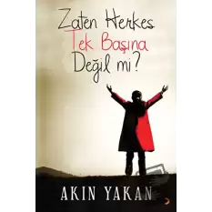 Zaten Herkes Tek Başına Değil mi?